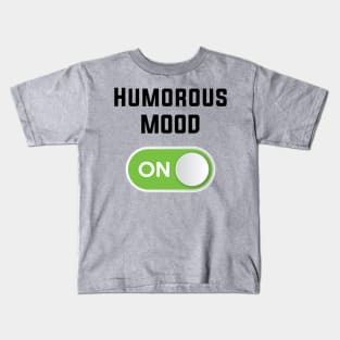 HUMOROUS MOOD ON Kids T-Shirt